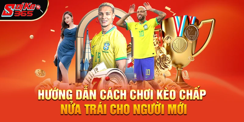 Hướng dẫn cách chơi kèo chấp nửa trái cho người mới