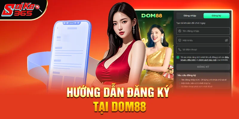 Hướng Dẫn Đăng Ký Tại Dom88 Chỉ Trong 90 Giây