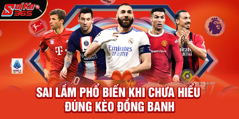 Sai lầm phổ biến khi chưa hiểu đúng kèo đồng banh là gì