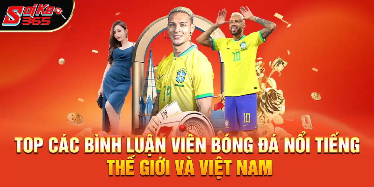 Top các bình luận viên bóng đá nổi tiếng thế giới và Việt Nam