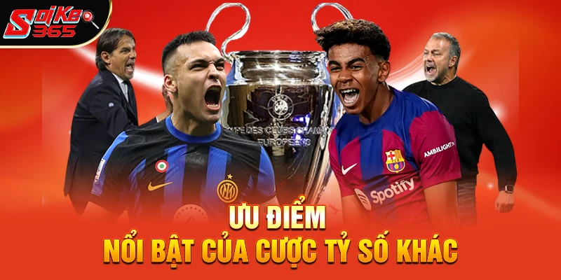 Ưu điểm nổi bật của cược tỷ số khác